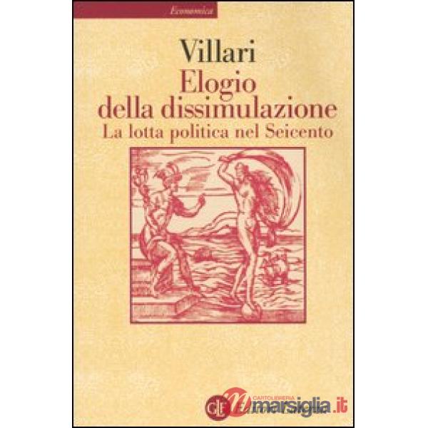 Elogio della dissimulazione. La lotta politica nel Seicento