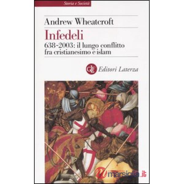 Infedeli. 638-2003: il lungo conflitto fra cristianesimo e Islam