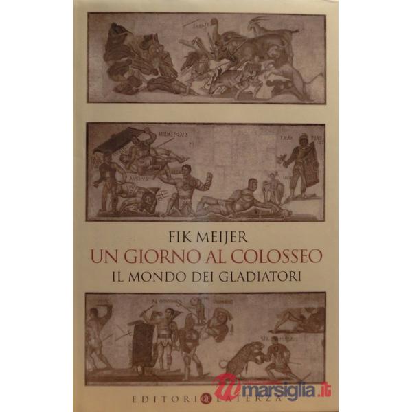 Giorno al Colosseo. Il mondo dei gladiatori (Un)