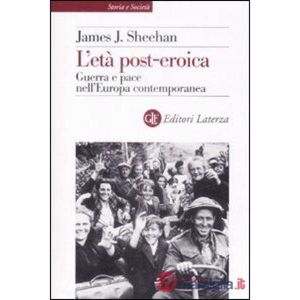 Età post-eroica. Guerra e pace nell'Europa contemporanea (L')