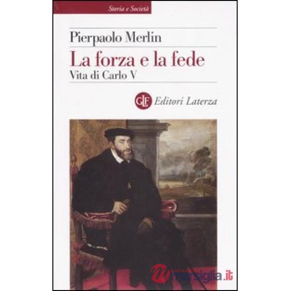 Forza e la fede. Vita di Carlo V (La)