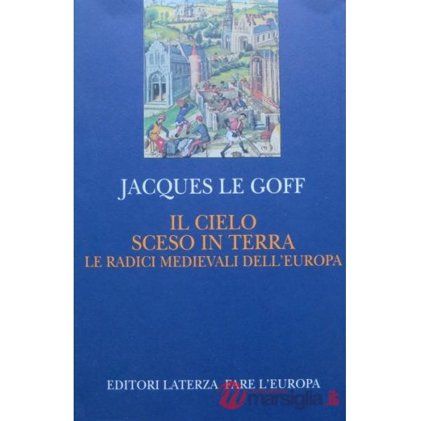 Cielo sceso in terra. Le radici medievali dell'Europa (Il)