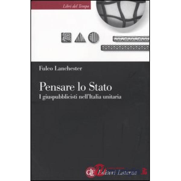 Pensare lo Stato. I giuspubblicisti nell'Italia unitaria