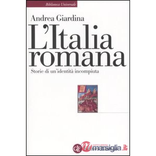 Italia romana. Storie di un'identità incompiuta (L')