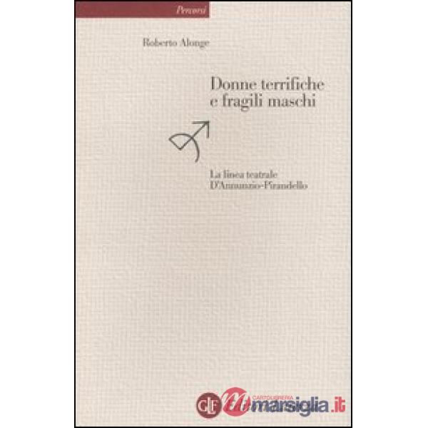 Donne terrifiche e fragili maschi. La linea teatrale D'Annunzio-Pirandello