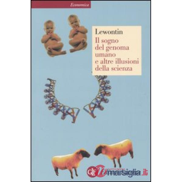 Sogno del genoma umano e altre illusioni della scienza (Il)