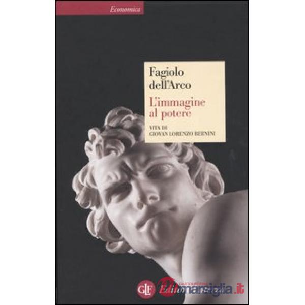Immagine al potere. Vita di Giovan Lorenzo Bernini (L')