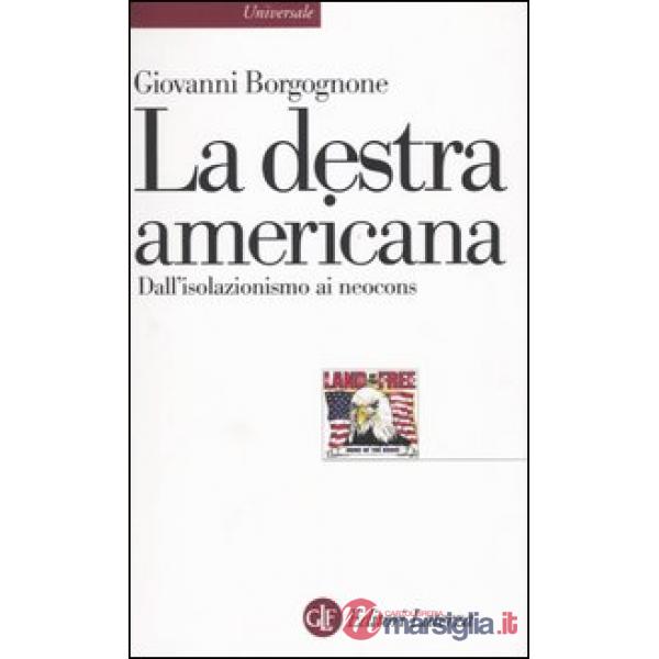 Destra americana. Dall'isolazionismo ai neocons (La)