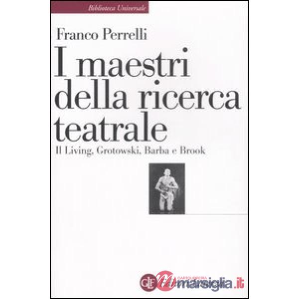Maestri della ricerca teatrale. Il Living, Grotowski, Barba e Brook (I)