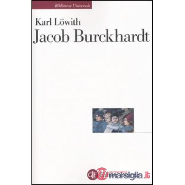 Jacob Burckhardt. L'uomo nel mezzo della storia