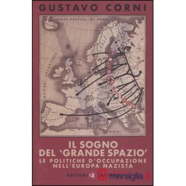Sogno del «grande spazio». Le politiche d'occupazione nell'Europa nazista (Il)