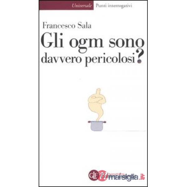 Ogm sono davvero pericolosi? (Gli)
