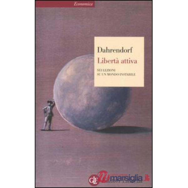 Libertà attiva. Sei lezioni su un mondo instabile