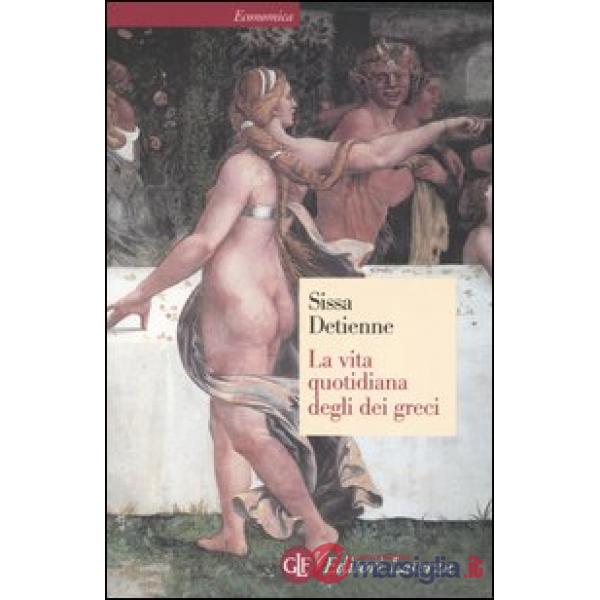 Vita quotidiana degli dei greci (La)