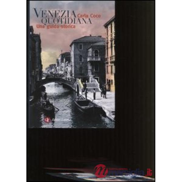 Venezia quotidiana. Una guida storica