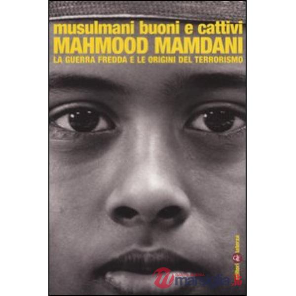 Musulmani buoni e cattivi. La guerra fredda e le origini del terrorismo