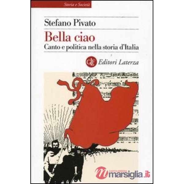 Bella ciao. Canto e politica nella storia d'Italia