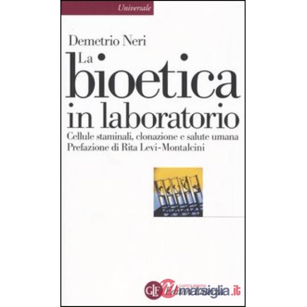 Bioetica in laboratorio. Cellule staminali, clonazione e salute umana (La)