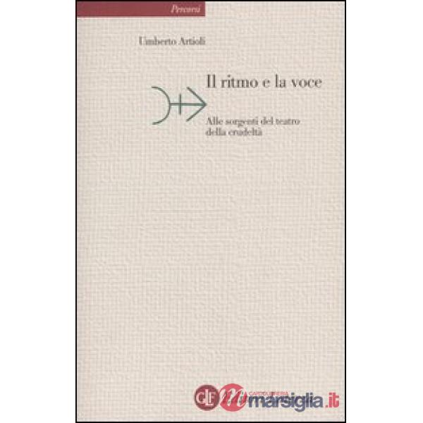Ritmo e la voce. Alle sorgenti del teatro della crudeltà (Il)