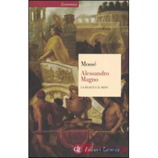 Alessandro Magno. La realtà e il mito