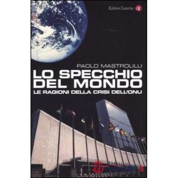 Specchio del mondo. Le ragioni della crisi dell'ONU (Lo)