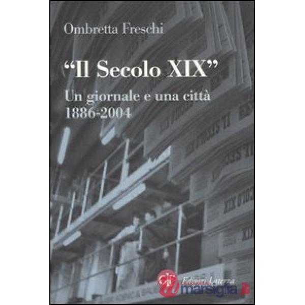 Secolo XIX. Un giornale e una città 1886-2005 (Il)