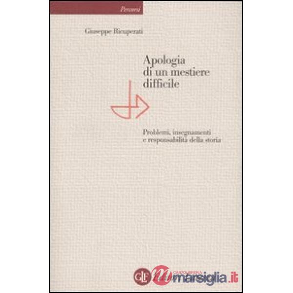Apologia di un mestiere difficile. Problemi, insegnamenti e responsabilità della