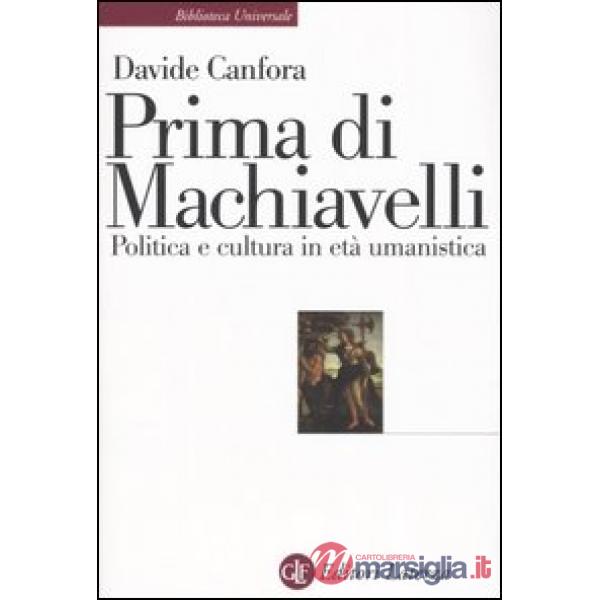 Prima di Machiavelli. Politica e cultura in età umanistica