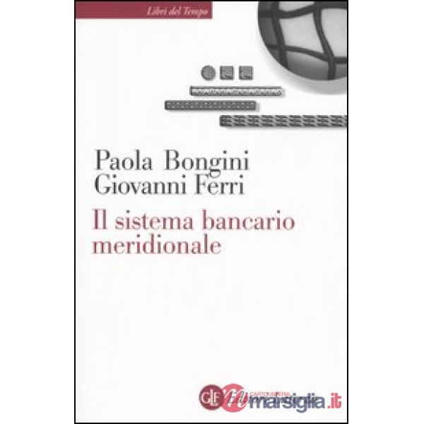 Sistema bancario meridionale. Crisi, ristrutturazione, politiche (Il)