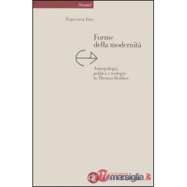 Forme della modernità. Antropologia, politica e teologia in Thomas Hobbes