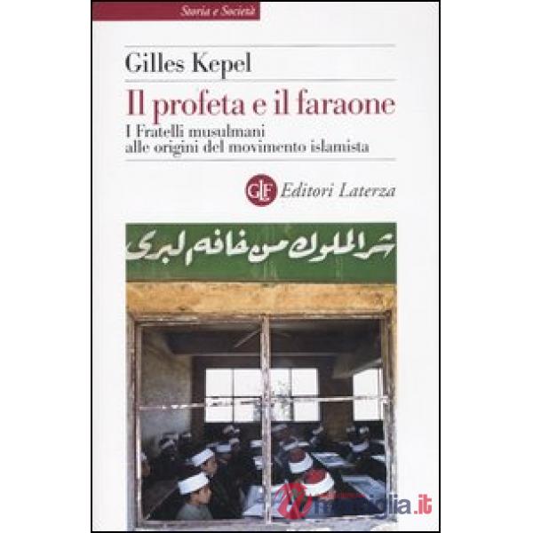 Profeta e il faraone. I Fratelli musulmani alle origini del movimento islamista 