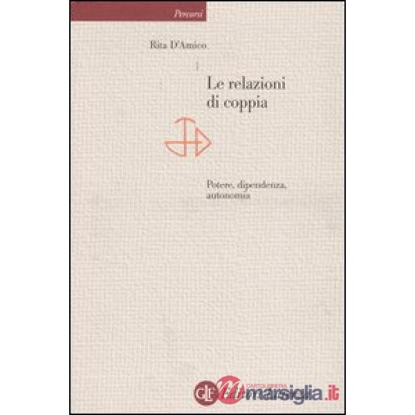 Relazioni di coppia. Potere, dipendenza, autonomia (Le)