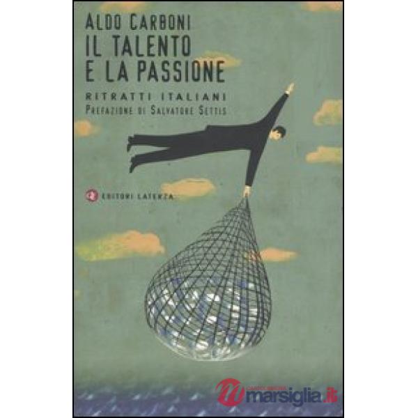Talento e la passione. Ritratti italiani (Il)