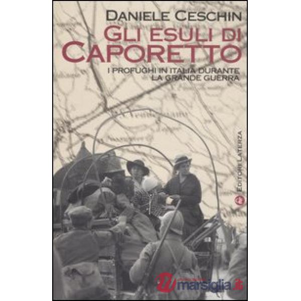 Esuli di Caporetto. I profughi in Italia durante la grande guerra (Gli)