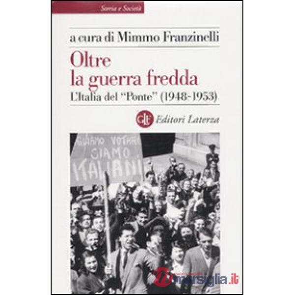 Oltre la guerra fredda. L'Italia del «Ponte» (1948-1953)