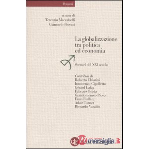 Globalizzazione tra politica ed economia. Scenari del XXI secolo (La)
