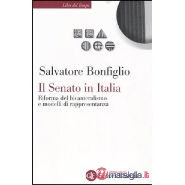Senato in Italia. Riforma del bicameralismo e modelli di rappresentanza (Il)