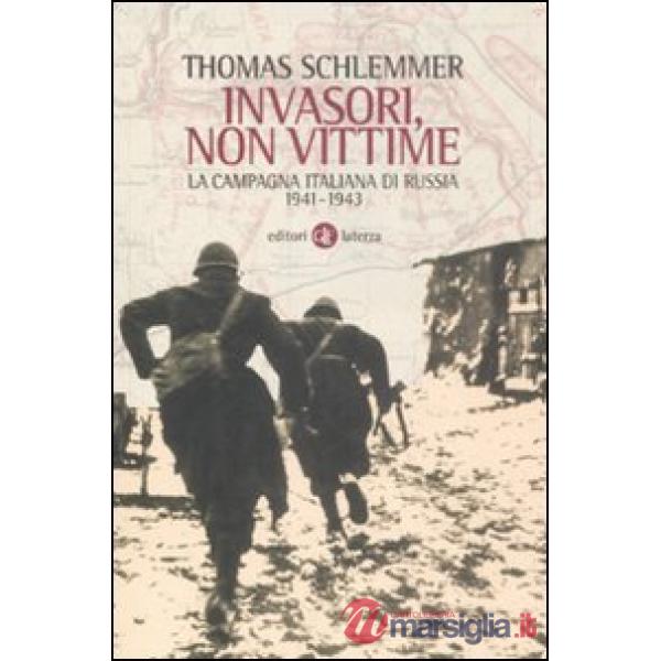 Invasori, non vittime. La campagna italiana di Russia 1941-1943
