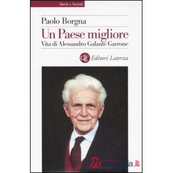 Paese migliore. Vita di Alessandro Galante Garrone (Un)