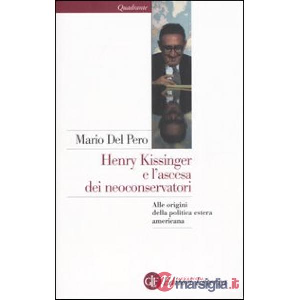 Henry Kissinger e l'ascesa dei neoconservatori. Alle origini della politica este