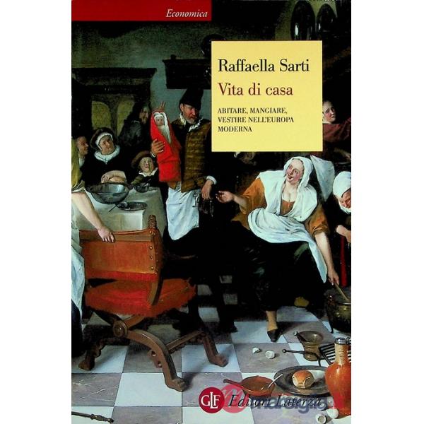 Vita di casa. Abitare, mangiare, vestire nell'Europa moderna