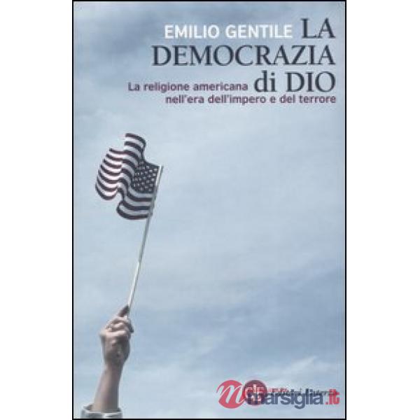 Democrazia di Dio. La religione americana nell'era dell'impero e del terrore (La