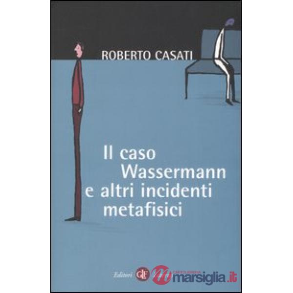 Caso Wassermann e altri incidenti metafisici (Il)