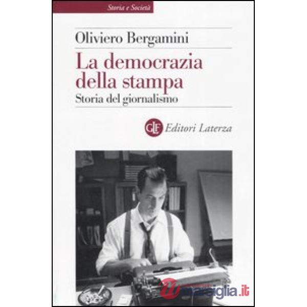 Democrazia della stampa. Storia del giornalismo (La)