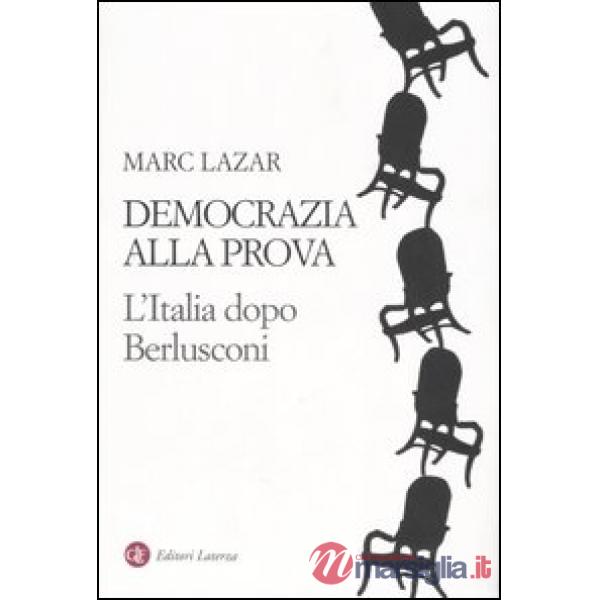 Democrazia alla prova. L'Italia dopo Berlusconi