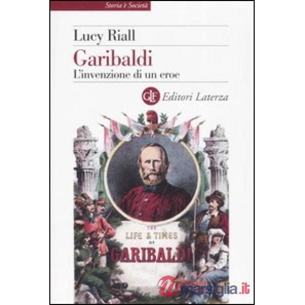 Garibaldi. L'invenzione di un eroe