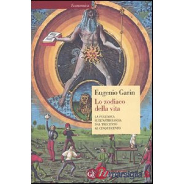 Zodiaco della vita. La polemica sull'astrologia dal Trecento al Cinquecento (Lo)