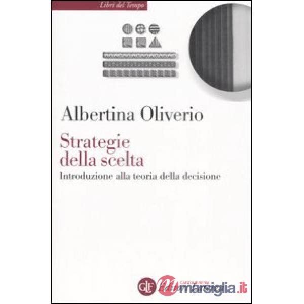 Strategie della scelta. Introduzione alla teoria della decisione
