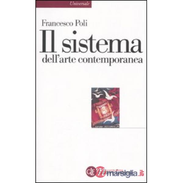 Sistema dell'arte contemporanea. Produzione artistica, mercato, musei (Il)