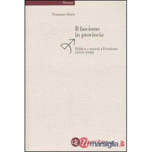Fascismo in provincia. Politica e realtà a Frosinone (1919-1940) (Il)